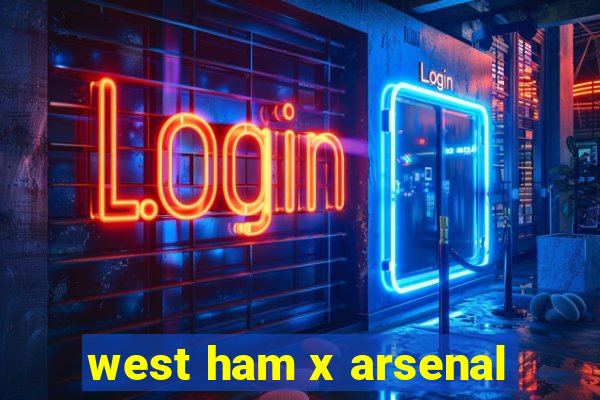 west ham x arsenal